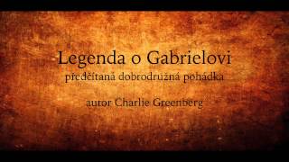 Celá čtená pohádka Legenda o Gabrielovi Audio pohádka mluvené slovo [upl. by Cosette]