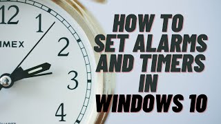 How to Set Alarms and Timers in Windows 10 [upl. by Weitman]