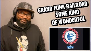 GRAND FUNK RAILROAD  Some Kind Of Wonderful  REACTION [upl. by Joris]