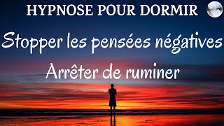 Hypnose pour dormir Stopper les pensées négatives arrêter de ruminer  Méditation guidée du soir [upl. by Ribble]