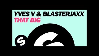 Yves V amp Blasterjaxx  That Big Original Mix [upl. by Suhcnip]