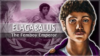 Elagabalus The Life Of The Craziest Roman Emperor Ever [upl. by Finstad]