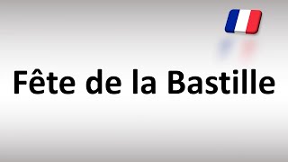 How to Pronounce quotBastille Dayquot in French Fête de la Bastille [upl. by Shetrit988]