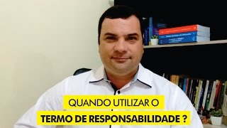 Quando utilizar o Termo de Responsabilidade [upl. by Ordnas]