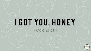 Ocie Elliott  I Got You Honey  Lyrics Video [upl. by Loma]