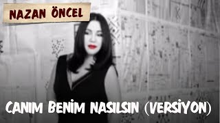 Nazan Öncel  Canım Benim Nasılsın Versiyon [upl. by Llert]