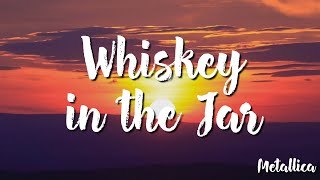 Whiskey in the Jar  Metallica Lyrics [upl. by Fishbein562]