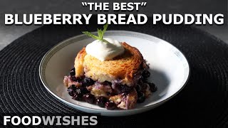 The Best Blueberry Bread Pudding  Food Wishes [upl. by Yrbua]