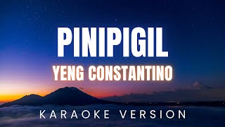 PINIPIGIL  Yeng Constantino  KARAOKE Version [upl. by Ruelu]