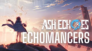 Ash Echoes  Echomancers [upl. by Pressman]