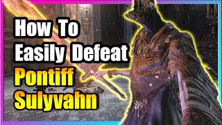 Pontiff Sulyvahn Boss Guide 🔥 EASY KILL 🔥 Dark Souls 3 🔥 [upl. by Tremain118]