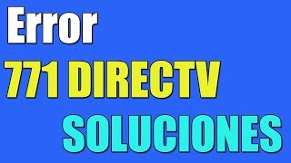 Como Solucionar Error 771 en DIRECTV I Experiencia Personal I SOLUCION 2024 [upl. by Yenial]