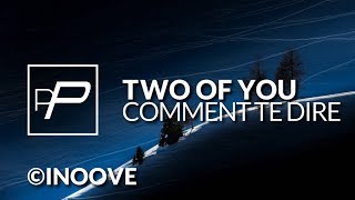 Two Of You  Comment Te Dire Original Mix [upl. by Ajup]