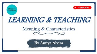 Concept of Learning amp Teaching  Meaning amp Characteristics  Amiya Alvira [upl. by Ydnir]