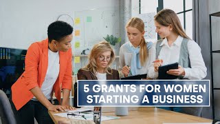 5 Grants for Women Starting a Business [upl. by Aicssej]