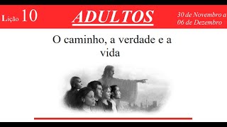 Lição 10 Adulto Sábado 30112024 O Caminho a Verdade e a Vida Lição da Escola Sabatina 4ºTrimestre [upl. by Ecyaj996]