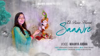 Ek Baar Hamse Saawre  Maanya Arora [upl. by Nilyac]