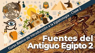 Fuentes del Antiguo Egipto 2  Introducción a la Egiptología  Curso Básico  Clase 2 [upl. by Acirema]