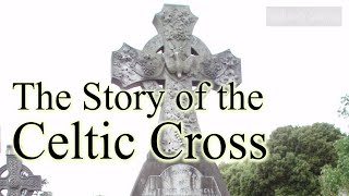 The Story of the Celtic Cross symbolism and meaning [upl. by Noirda508]