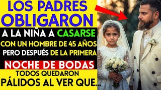 LA OBLIGARON A CASARSE CON UN HOMBRE DE 45 AÑOS Y DESPUÉS DE LA PRIMERA NOCHE DE BODAS [upl. by Annawat]