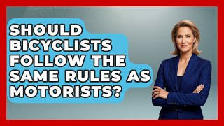 Should Bicyclists Follow the Same Rules as Motorists  The Cycling Junkies [upl. by Ansley394]