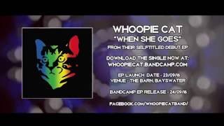 Whoopie Cat  When She Goes [upl. by Dee]