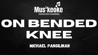 ON BENDED KNEE  Michael Pangilinan  Karaoke [upl. by Sneed]