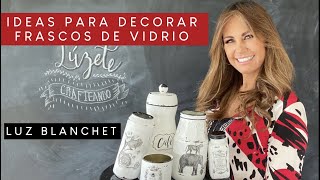 IDEAS PARA DECORAR FRASCOS DE VIDRIO  LUZ BLANCHET [upl. by Yrrehs24]