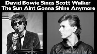 DAVID BOWIE SINGS SCOTT WALKER  The Sun Aint Gonna Shine Anymore [upl. by Durtschi]