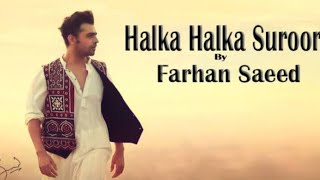 halkahalkasuroor Farhansaeed Ye Jo Halka Halka Suroor Hai  Farhan Saeed  Sad song [upl. by Zawde237]