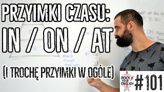 Przyimki czasu IN  ON  AT i tak ogólnie przyimki też  ROCK YOUR ENGLISH 101 [upl. by Mark]