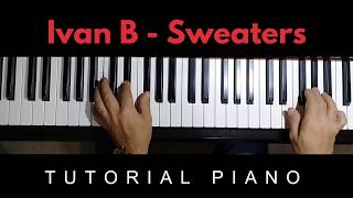 Ivan B  Sweaters TUTORIAL PIANO [upl. by Erhart650]