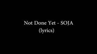 Not done yet SOJA VIDEO LYRICS [upl. by Labinnah]