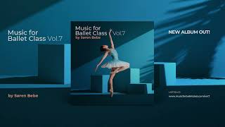 Music for a COMPLETE Ballet Class  Songs from quotMusic for Ballet Class Vol7quot by Søren Bebe [upl. by Anifled463]