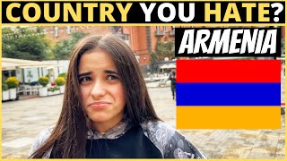 Which Country Do You HATE The Most  ARMENIA [upl. by Nosirb]