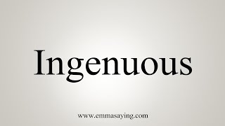 How To Say Ingenuous [upl. by Townshend]