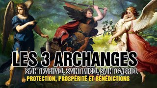 Prière aux ARCHANGES MICHEL GABRIEL et RAPHAEL✨ Prière PUISSANTE de PROTECTION DIVINE 🙌🙌 [upl. by Airotahs174]