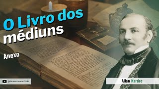 Anexo  Anexo  Audiobook de quotO Livro dos médiunsquot de quotAllan Kardecquot [upl. by Hoxie98]