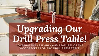 Upgrading My Drill Press Table with the Woodpeckers DP Pro Drill Press TableFull Assy Walkthrough [upl. by Lemay]