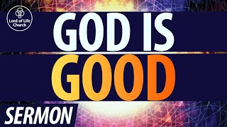 Sermon  God is Good  Pastor Matt Blackford  Attributes of God  Lord of Life Church [upl. by Atinihs429]