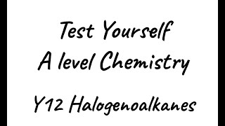 Test Yourself A level Chemistry  Y12 Halogenoalkanes [upl. by Nirahs]