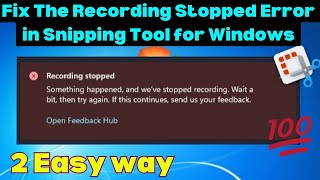 Fix The Recording Stopped Error in Snipping Tool for Windows [upl. by Terrilyn]