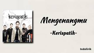 Kerispatih  Mengenangmu  Lirik Lagu [upl. by Carlie66]