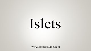 How To Say Islets [upl. by Cherie313]