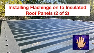 Installing Flashings on to Insulated Roof Panels 2 of 2 Part8 Garden Room  Workshop Build Series [upl. by Hamachi647]