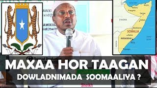 DOWLADNIMADA SOOMAALIA MAXAA HOR TAAGAN  SH MUSTAFE HAARUUN [upl. by Oirasan]