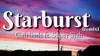 Starburst remix Cali Sadé ft Super Siah lyrics [upl. by Othe402]