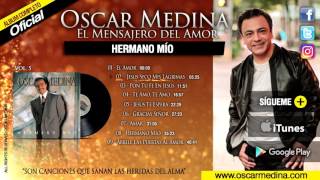 Oscar Medina  Hermano Mío Álbum Completo [upl. by Efeek]