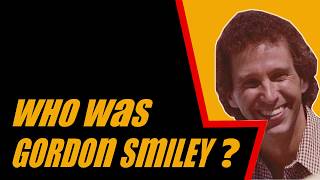 Who Was Gordon Smiley [upl. by Felder]