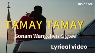 TAMAY TAMAY lyrics  SonamWangchen  gtee [upl. by Ihcalam486]